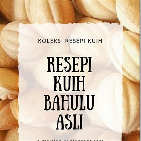 Berikut dipaparkan resepi biskut kuih semperit tradisional yang mudah dan gebu. Resepi Kuih Bahulu Tradisonal Sukatan Cawan Mudah Sedap | emajalah2u