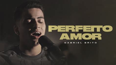 Perfeito Amor Gabriel Brito Clipe Oficial Youtube