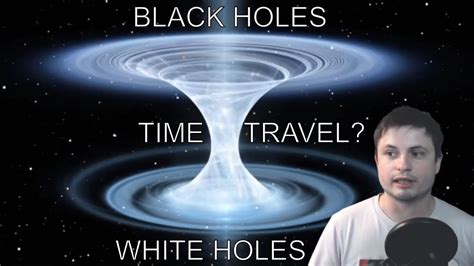 New Research Explains Black Holes Time Travel And White Holes Youtube