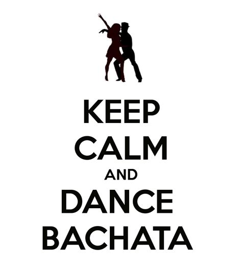 Keep Calm And Dance Bachata A Great Slogan To Live By Bachata Love