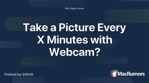 Take A Picture Every X Minutes With Webcam Macrumors Forums