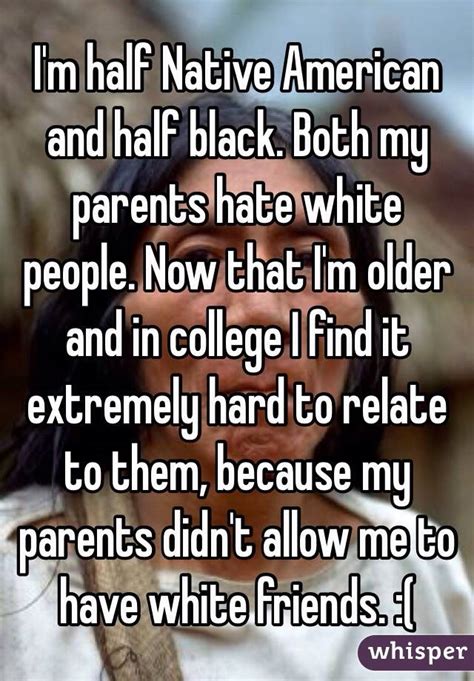 Im Half Native American And Half Black Both My Parents