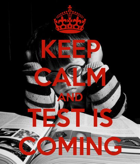 Keep Calm And Test Is Coming Poster Karla Keep Calm O Matic