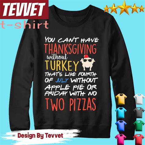 You Can T Have Thanksgiving Without Turkey Shirt Hoodie Longsleeve Sweatshirt V Neck Tee