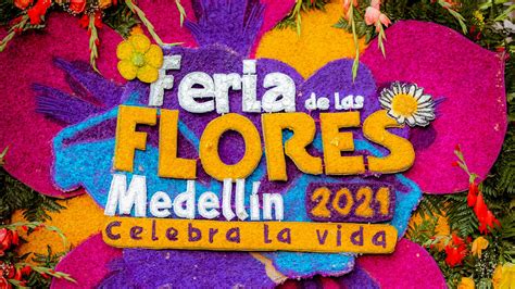Feria De Las Flores 2021 Todo Lo Que Debes Saber