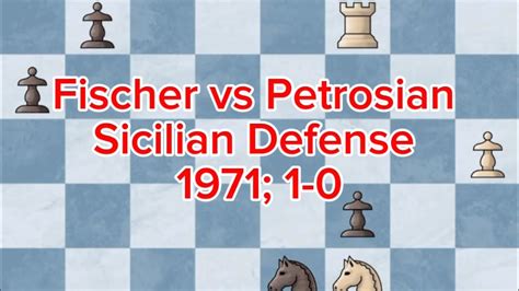 How To Win In Chess Sicilian Defense Fischer Vs Petrosian 1971 1