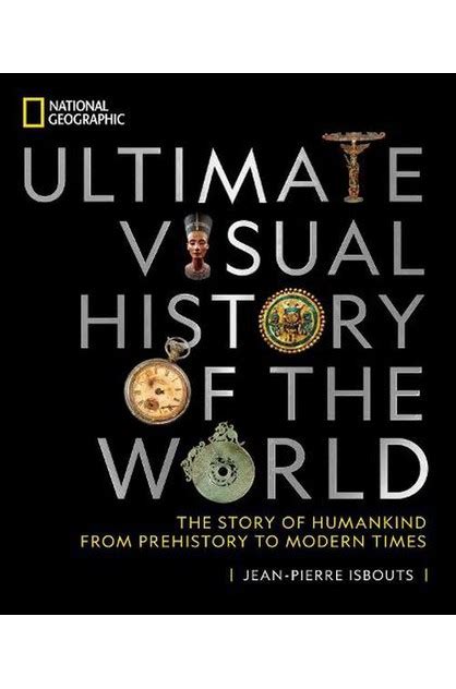 National Geographic Ultimate Visual History Of The World The Story Of