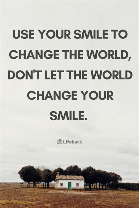 These smile quotes will bring happiness to your life and 92. 25 Smile Quotes that Remind You of the Value of Smiling