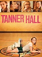 Tanner Hall (2009) - Rotten Tomatoes