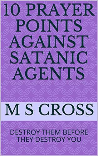 10 Prayer Points Against Satanic Agents Destroy Them Before They