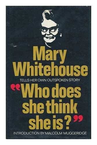 Who Does She Think She Is By Mary Whitehouse Goodreads
