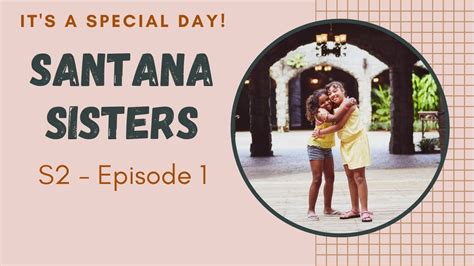 S2 Episode 1 Santana Sisters Its A Special Day Youtube