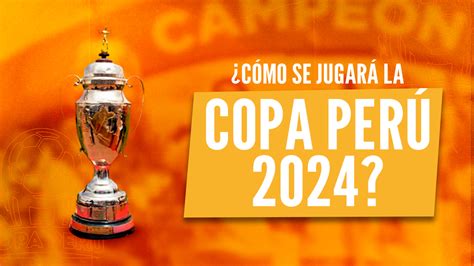 Copa Perú 2024 Bases Formato Equipos Y ¿liga 3