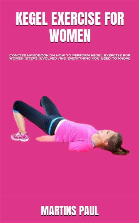 Kegel Exercise For Women Concise Handbook On How To Perform Kegel