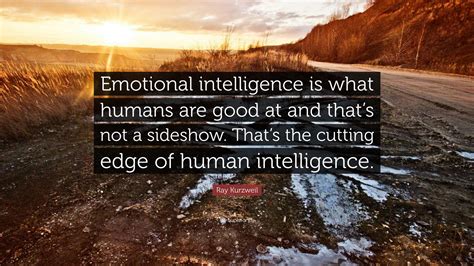 Ray Kurzweil Quote Emotional Intelligence Is What Humans Are Good At