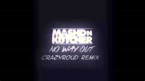 Mashd N Kutcher No Way Out Feat Shannon Saunders Crazyroud Remix