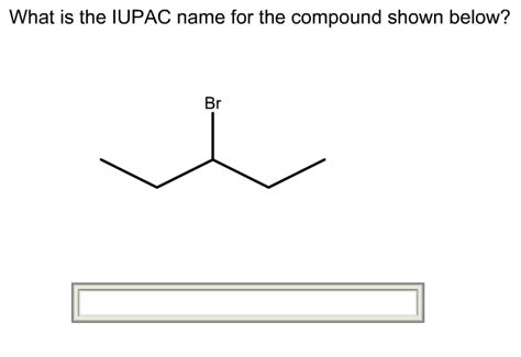 What Is The Iupac Name Of The Compound Shown Below
