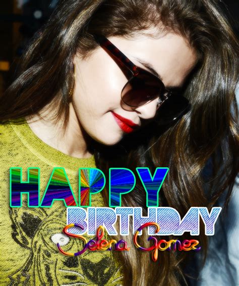 Happy Birthday Selena Gomez Anticipado By Comeandgetit123 On Deviantart