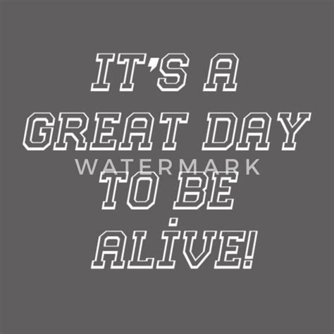 Its A Great Day To Be Alive Mens Premium T Shirt Spreadshirt