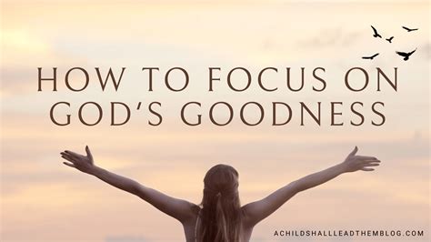 How To Focus On Gods Goodness A Child Shall Lead Them Blog