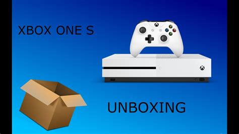 Xbox One S Unboxing Youtube