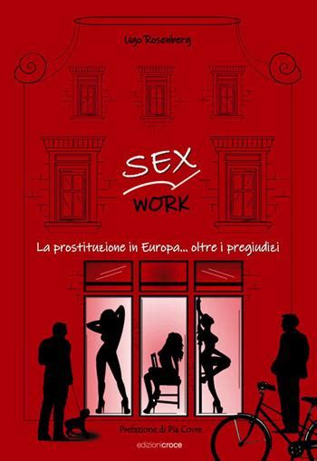 Sex Work La Prostituzione In Europa Oltre I Pregiudizi Ugo Rosenberg Libro Croce