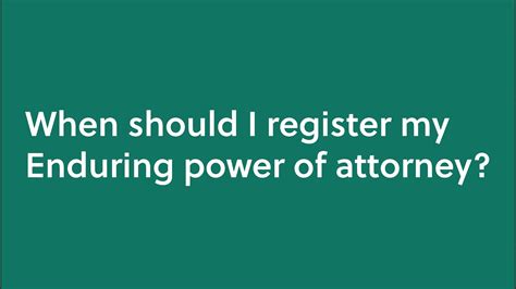 when should i register an enduring power of attorney youtube