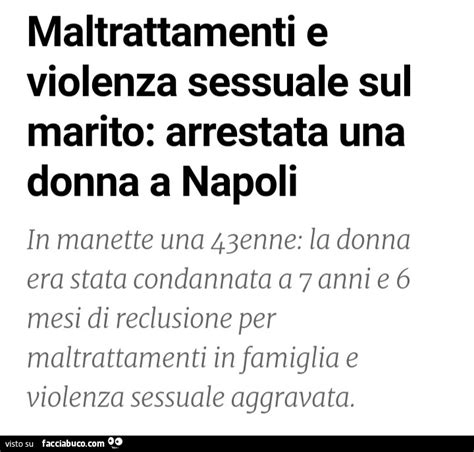Maltrattamenti E Violenza Sessuale Sul Marito Arrestata Una Donna A Napoli