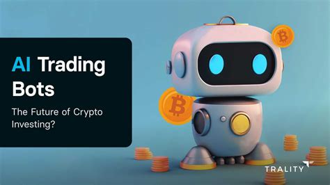 Ai Trading Bots The Future Of Crypto Investing Trality