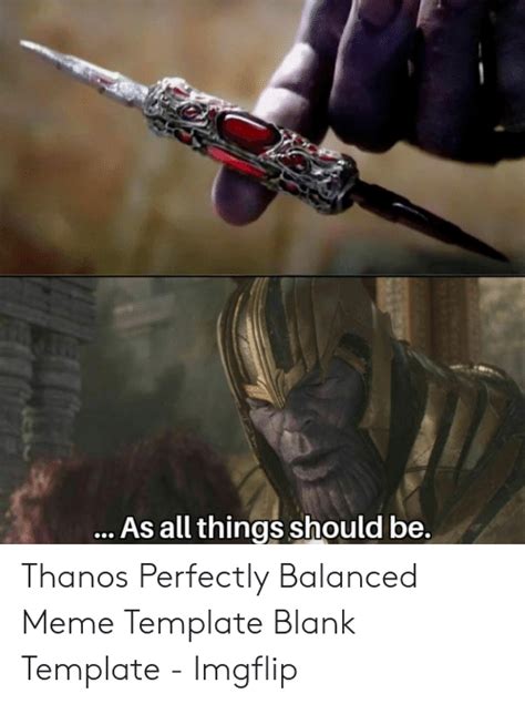 As All Things Should Be Thanos Perfectly Balanced Meme Template Blank