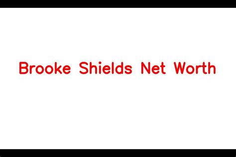 Brooke Shields Net Worth Details About Movie Career Age Home