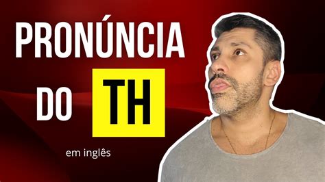 Como Pronunciar O Th Em Inglês Youtube