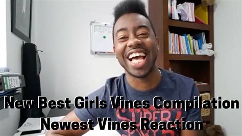 New Best Girls Vines Compilation Newest Vines Reaction Youtube