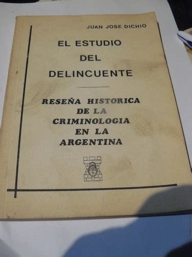 Estudio Del Delincuente Resena Criminologia Argentina Dichio JUAN JOSE