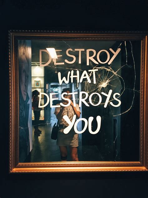 Destroy What Destroys You Quote Be Yourself Quotes Destroy What