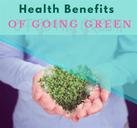 Health Benefits Of Going Green We All Know That Going Green Is Good