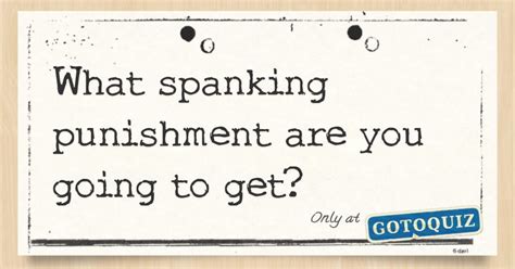 What Spanking Punishment Are You Going To Get