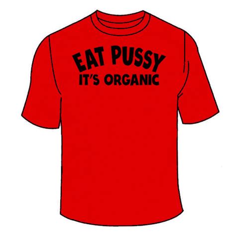 eat pussy it s organic t shirt funny sex tees tshirt etsy