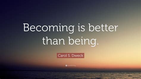 Carol S Dweck Quote Becoming Is Better Than Being 12 Wallpapers