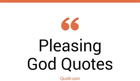 45 Bashful Pleasing God Quotes That Will Unlock Your True Potential