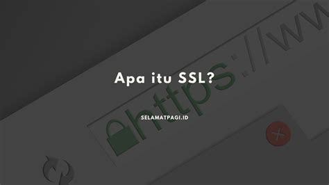 Pengertian SSL Fungsi Jenis Dan Cara Kerjanya Selamatpagi ID