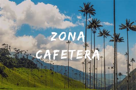 Zona Cafetera Your Colombia Itinerary