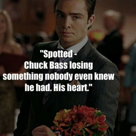 Spotted Chuck Bass Losing Something Nobody Even Knew He Had His Heart Gossip Girl Quotes