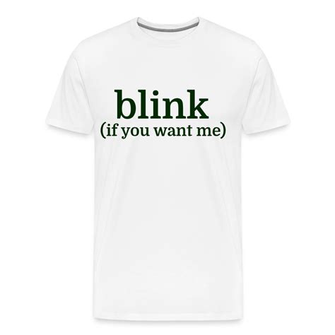 Blink If You Want Me T Shirt Spreadshirt