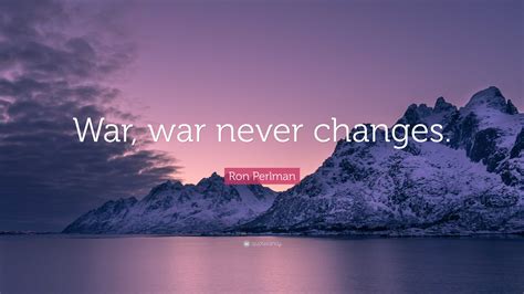 Ron Perlman Quote War War Never Changes