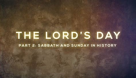 The Lords Day Part 2 Sabbath And Sunday In History