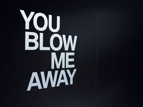 the words you blow me away are displayed on a black background with