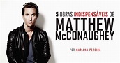 5 Obras Indispensáveis de Matthew McConaughey