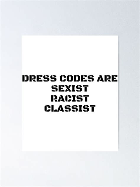 Dress Codes Are Sexist Racist Classist Classic Poster For Sale By