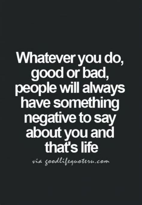 A Quote That Says Whatever You Do Good Or Bad People Will Always Have Something Negative To Say
